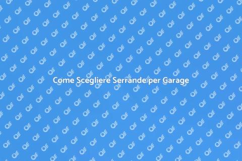 Serrande per Garage: Guida all'Acquisto