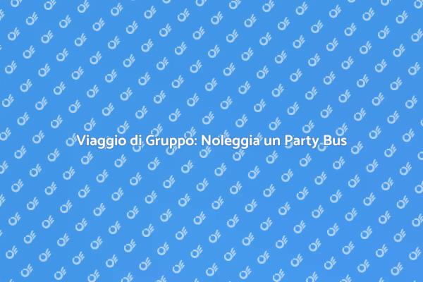 Party Bus: Il Tuo Viaggio di Gruppo Unico