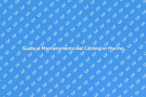 Mantenimento Camino in Marmo: Guida Pratica
