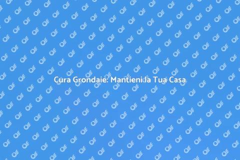 Manutenzione Grondaie: Proteggi Casa