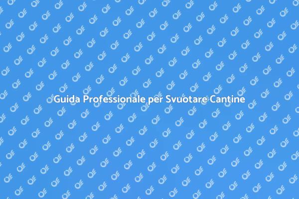 Svuotamento Cantine: Consigli Utili