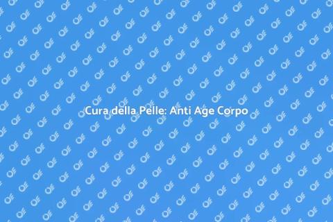 Trattamento Anti Age Corpo Efficace