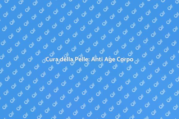 Riscopri la Tua Bellezza con Anti Age