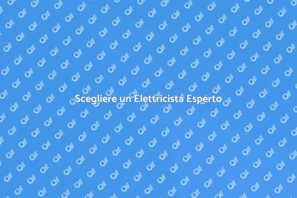 Elettricista: Guida alla Scelta