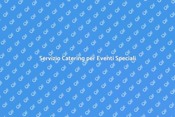Rendi Unico il Tuo Evento con il Catering