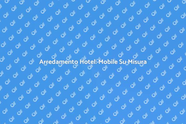 Ottimizza il tuo Hotel con Mobile Su Misura