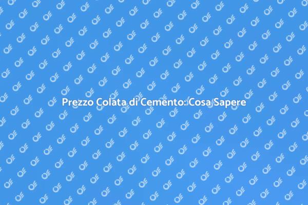 Prezzo della Colata di Cemento: Guida