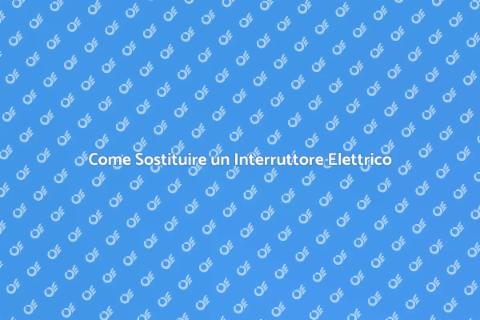 Sostituire un Interruttore Generale