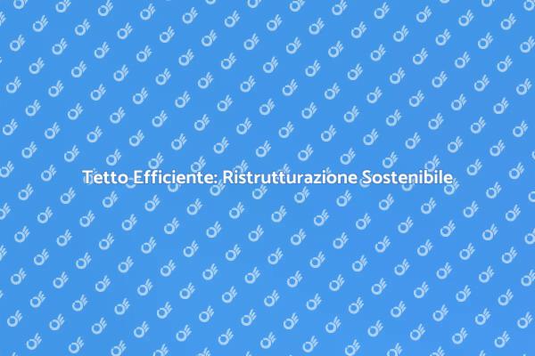 Ristrutturazione Tetto: Investi nel Futuro