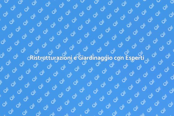 Ristrutturazioni e Giardinaggio di Qualità