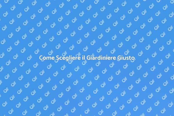 L'Arte di Scegliere un Giardiniere