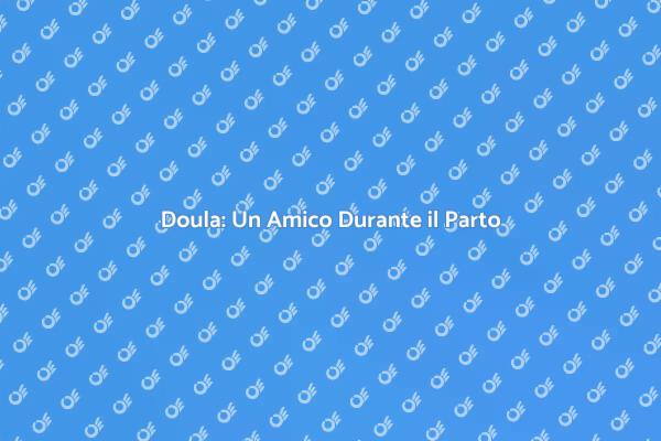 L'Importanza della Doula per Neomamme