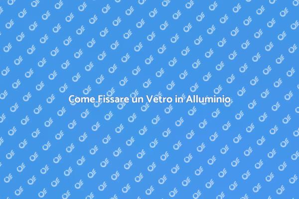 Fissaggio Vetro Finestra: Ecco Come Fare