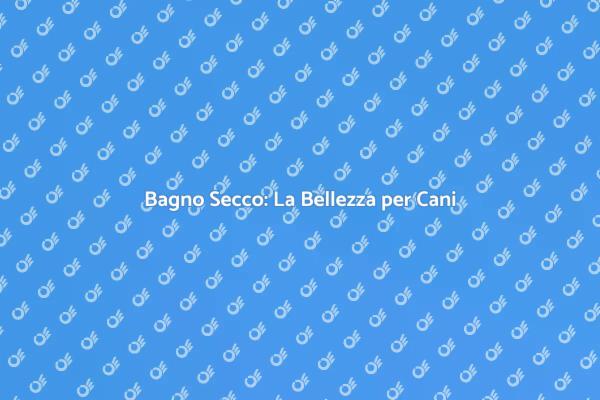 Benessere Canino con Bagno Secco