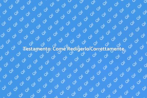 Redazione Testamento: Guida Completa