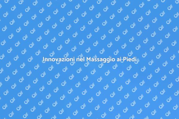Il Nuovo Trend del Massaggio ai Piedi