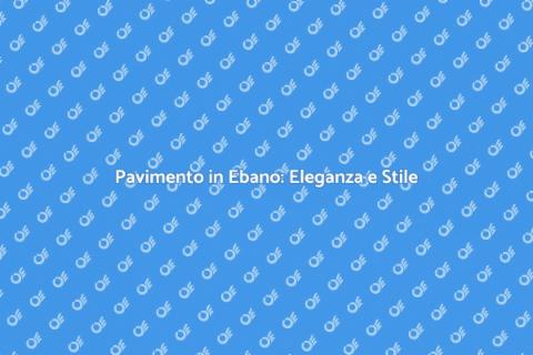 Finitura Pavimento in Ebano: Eleganza