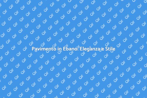 Eleganza e Durabilità: Pavimento in Ebano