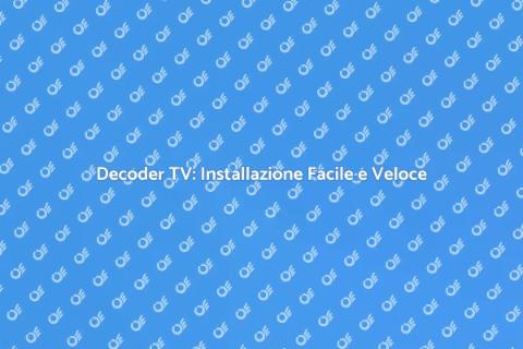 Installazione Decoder TV: Guida Completa