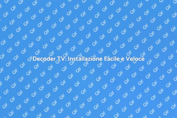 Come Installare un Decoder TV in Pochi Passi