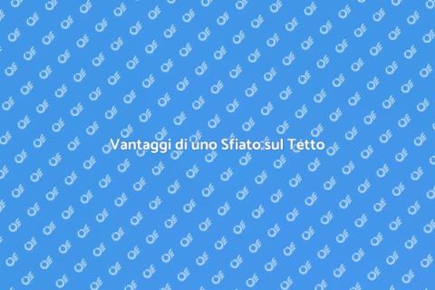 Sfiato sul tetto: migliora la tua casa