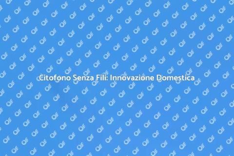Upgrade Citofono Senza Fili