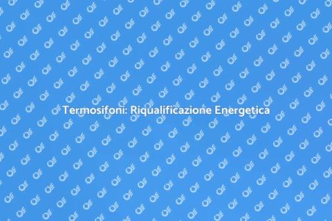 Riqualificazione Energetica Termosifoni