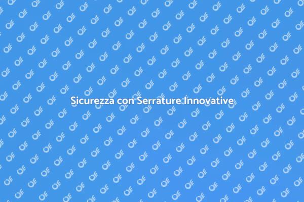 Scegli Serrature Sicure e Moderne