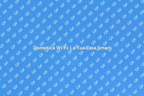 Centralina Domotica Wi-Fi: Innovazione