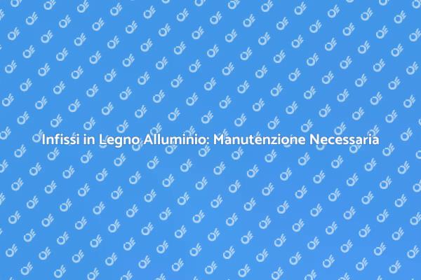 Infissi: Manutenzione Periodica Fondamentale
