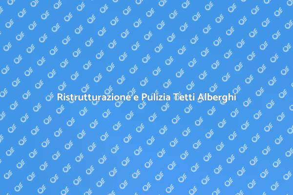 Perché Pulire i Tetti degli Alberghi?