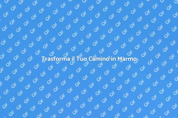 Rinnova il Tuo Camino in Marmo