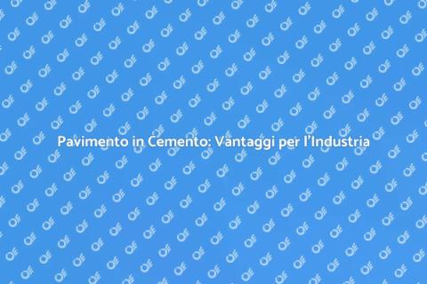 Pavimento in Cemento: Soluzione Industriale