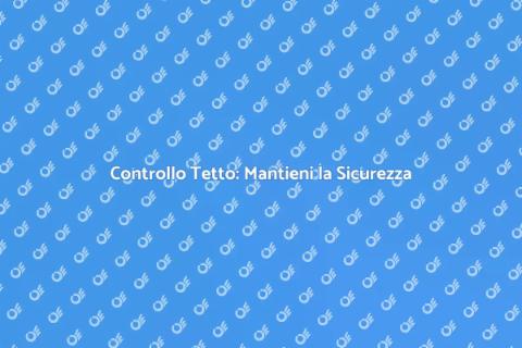 Ispezione del Tetto: Sicurezza Casa