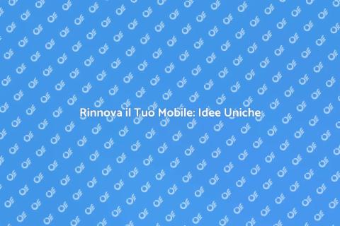Rinnovare un Mobile: Trasforma il Tuo Stile