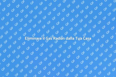 Rimuovere il Gas Radon in Casa