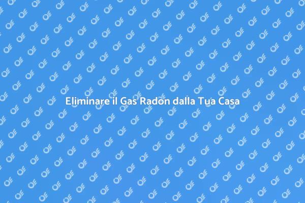 Proteggi la Tua Casa dal Gas Radon