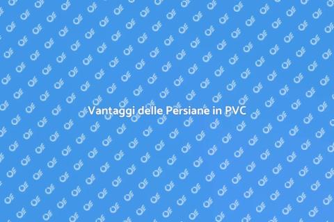 Persiane in PVC: Estetica e Funzionalità
