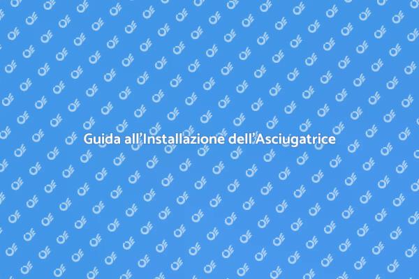 Installazione Facile di un'Asciugatrice
