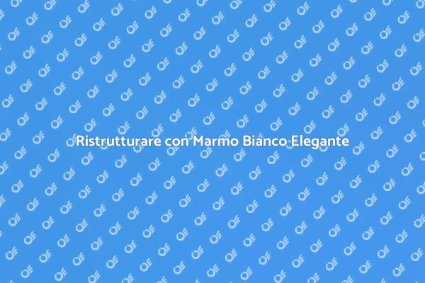 Trasforma gli Spazi con Marmo Bianco