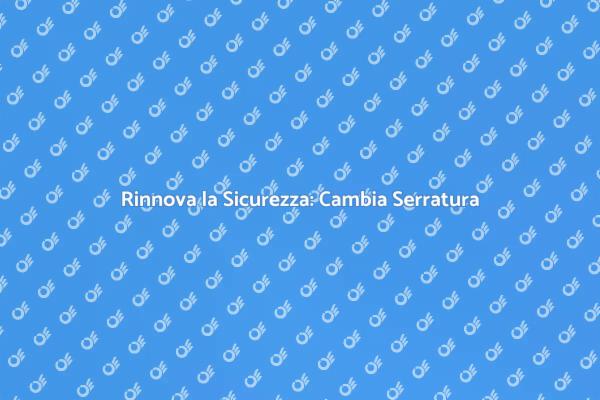 Serratura nuova, casa più sicura