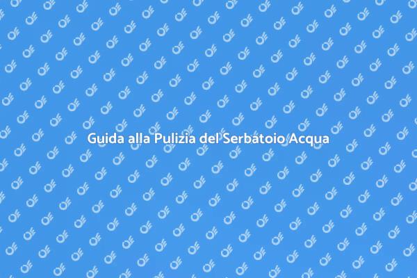 Pulizia Serbatoio dell'Acqua: Ecco Come