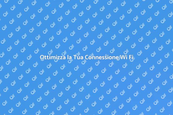 Migliora la Tua Connessione Wi Fi