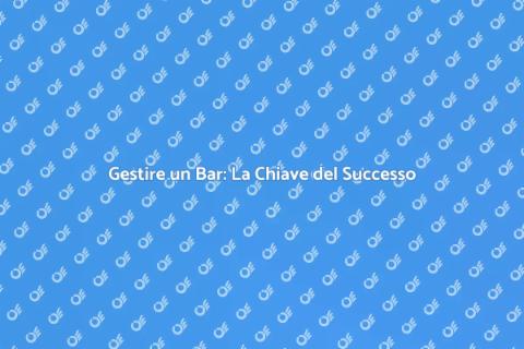 Consulenza per Gestire un Bar con Successo