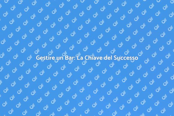 L’Arte di Gestire un Bar con Consulenza