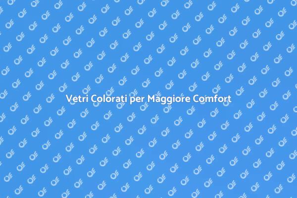 Migliora il Comfort con Vetri Colorati