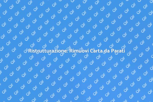 Rimuovere Carta da Parati: Guida Pratica