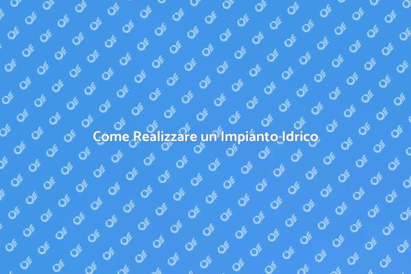 Realizzazione Impianto Idrico Efficiente