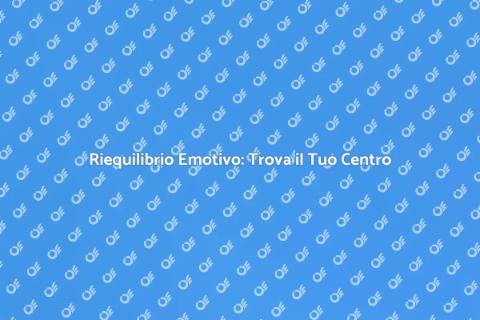 Corso di Riequilibrio Emotivo