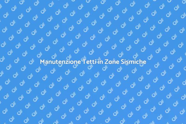 Tetti Sicuri in Aree Sismiche